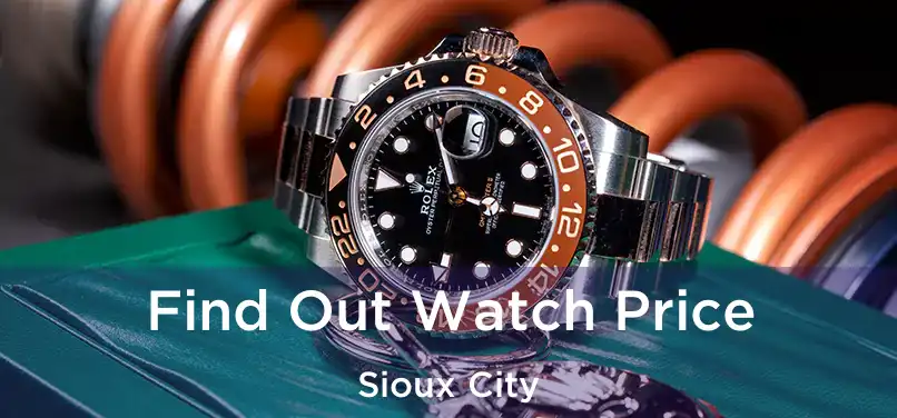 Find Out Watch Price Sioux City