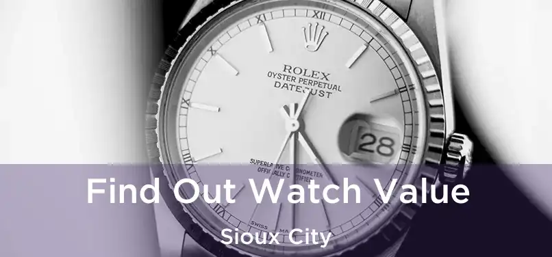 Find Out Watch Value Sioux City