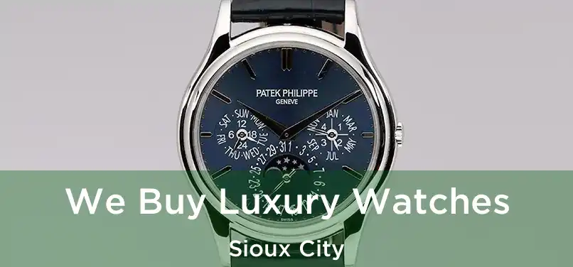 We Buy Luxury Watches Sioux City